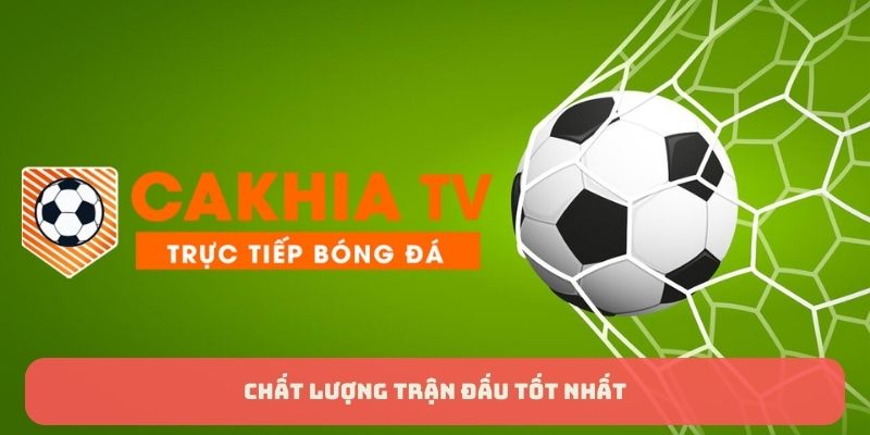 Về Chúng Tôi: CakhiaTV - Trải Nghiệm Mới Cho Fan Bóng Đá 2 Chất lượng hình ảnh, âm thanh của từng trận đấu tốt nhất