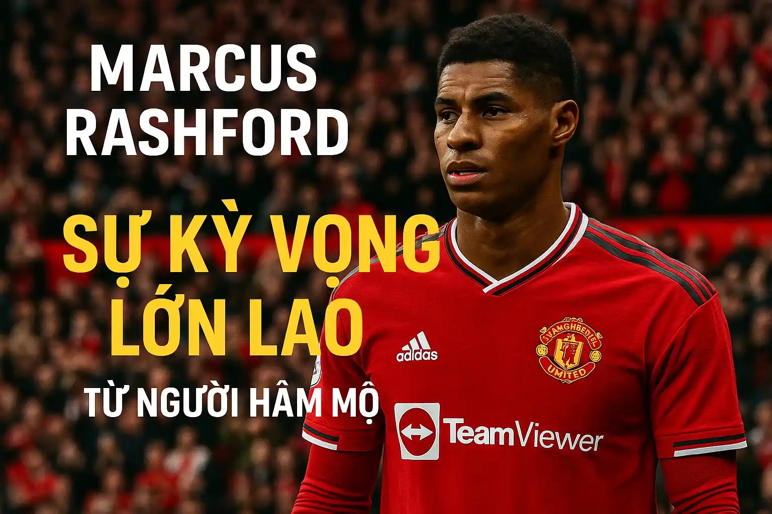 Marcus Rashford: Sự nghiệp chênh vênh ở tuổi 27 – CakhiaTV 2 Marcus Rashford – Sự kỳ vọng lớn lao từ người hâm mộ