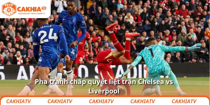Nhận định bóng đá trận Chelsea vs Liverpool vào 4/10 - 23:30 1 Pha tranh chấp quyết liệt trận Chelsea vs Liverpool