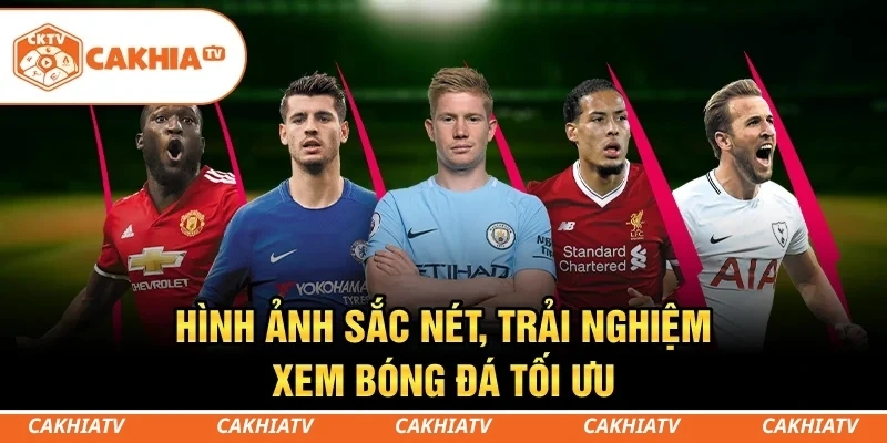 CakhiaTV - Cùng xem trực tiếp bóng đá TOP 1 World Cup 2026 2 Hình ảnh sắc nét, trải nghiệm xem bóng đá tối ưu