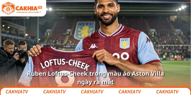 Aston Villa âm thầm kéo Loftus-Cheek trở lại EPL 1 Ruben Loftus-Cheek trong màu áo Aston Villa ngày ra mắt